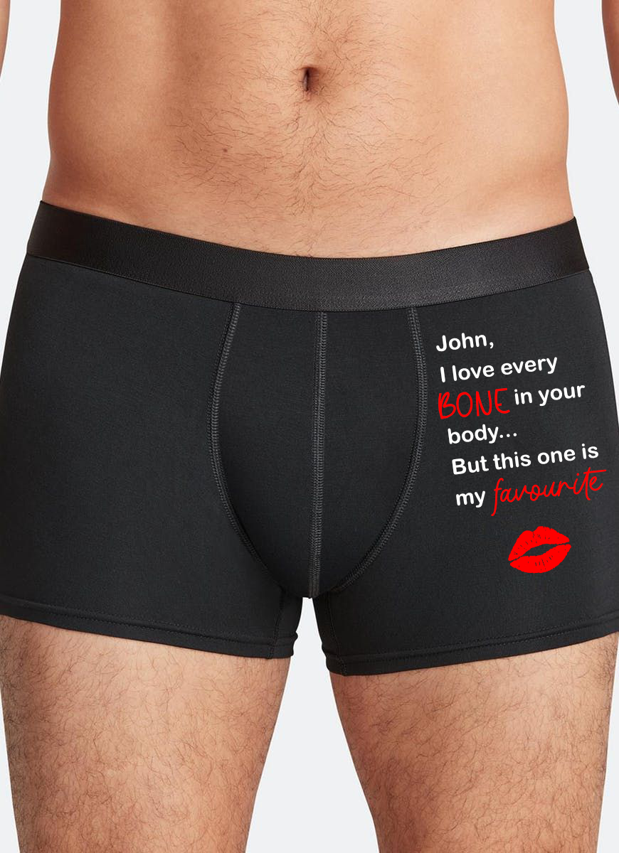 i love every bone in your body but this one is my favourite boxers